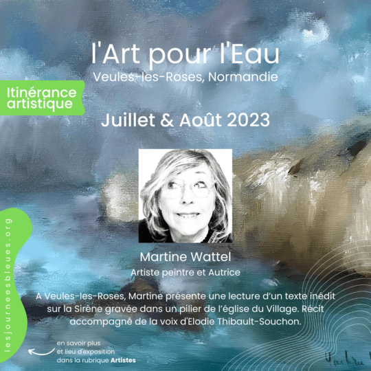 Martine Wattel / Artiste peintre et Autrice | Expo Été 2023 Veules-les-Roses | l'Art pour l'Eau - lesjourneesbleues.org