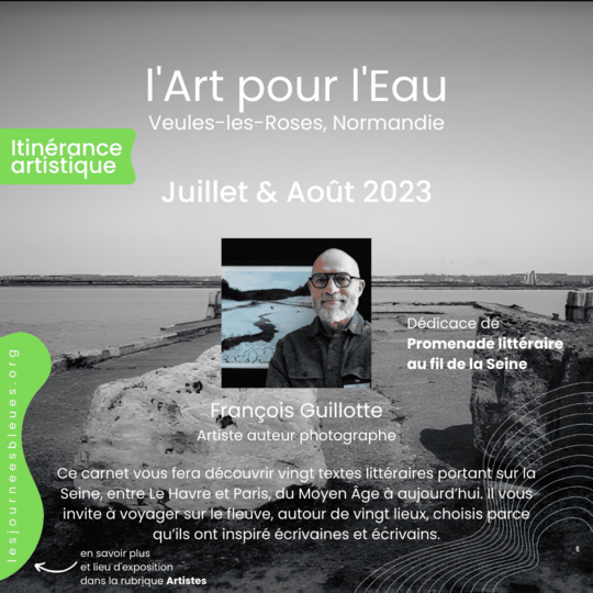 François Guillotte / Artiste auteur photographe | Expo Été 2023 Veules-les-Roses | l'Art pour l'Eau - lesjourneesbleues.org
