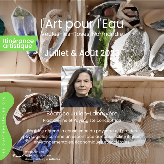 Béatrice Julien-Labruyère / Plasticienne et Paysagiste conceptrice | Expo Été 2023 Veules-les-Roses | l'Art pour l'Eau - lesjourneesbleues.org