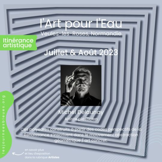 Michel Delaunay / Artiste plasticien | Expo Été 2023 Veules-les-Roses | l'Art pour l'Eau - lesjourneesbleues.org